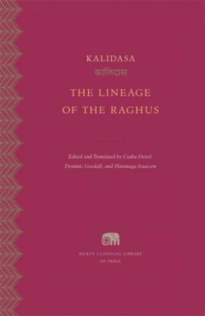 The Lineage of the Raghus by Kalidasa & Csaba Dezso & Dominic Goodall & Harunaga Isaacson