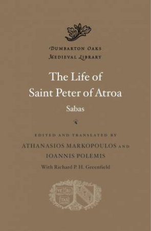 The Life of Saint Peter of Atroa by Sabas & Athanasios Markopoulos & Ioannis Polemis & Richard P. H. Greenfield