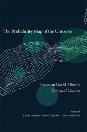 The Probability Map of the Universe by Barry Loewer & Brad Weslake & Eric Winsberg