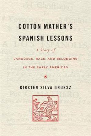 Cotton Mathers Spanish Lessons by Kirsten Silva Gruesz