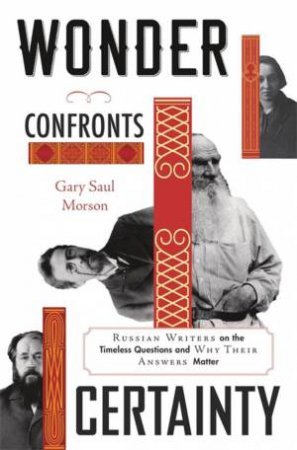 Wonder Confronts Certainty by Gary Saul Morson