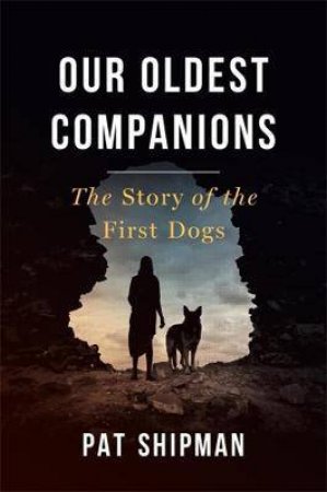 Our Oldest Companions by Pat Shipman