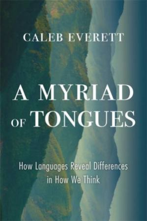 A Myriad of Tongues by Caleb Everett