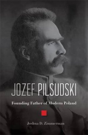 Jozef Pilsudski by Joshua D. Zimmerman