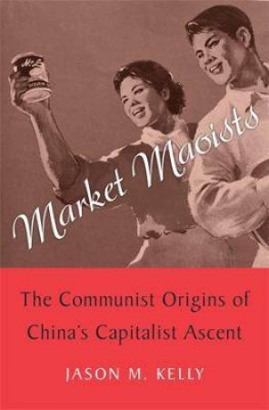 Market Maoists by Jason M. Kelly