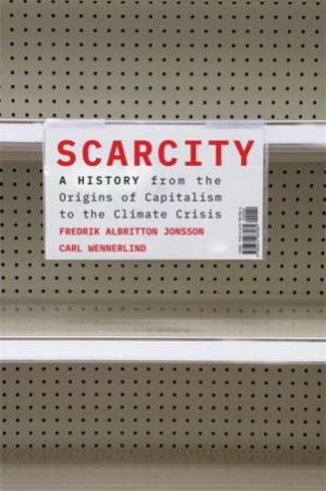 Scarcity by Fredrik Albritton Jonsson & Carl Wennerlind