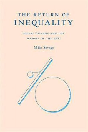 The Return Of Inequality by Mike Savage