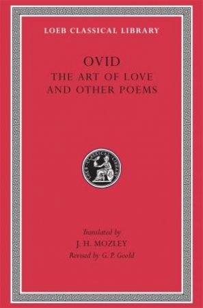 Art of Love. Cosmetics. Remedies for Love. Ibis. Walnut-tree. Sea Fishing. Consolation by Ovid