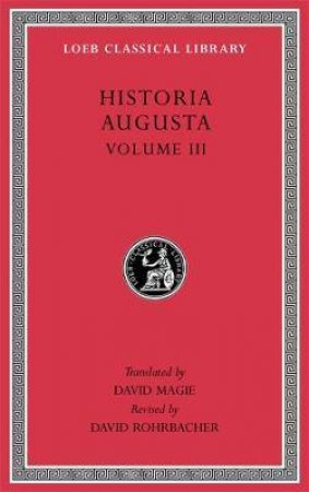 Historia Augusta, Volume III by David Magie & David Rohrbacher