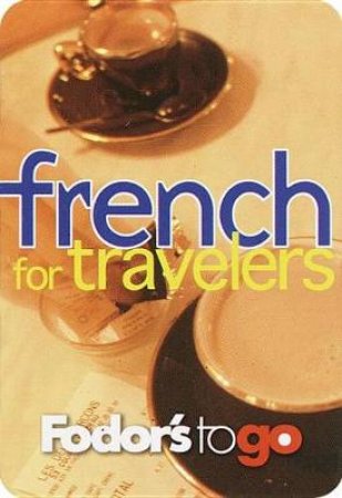 Fodor's To Go: French For Travelers by Various