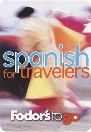 Fodor's To Go: Spanish For Travelers by Various