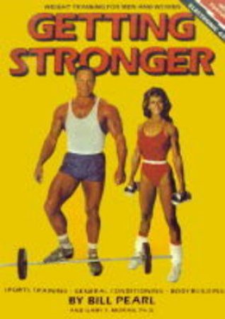 Getting Stronger: Weight Training For Men And Women by Bill Pearl