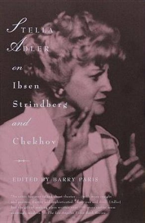 Stella Adler On Ibsen Strindberg And Chekhov by Stella Adler