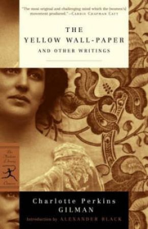 Modern Library: The Yellow Wallpaper And Other Writings by Charlotte Perkins Gilman