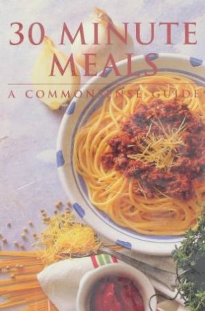 30 Minute Meals: A Commonsense Guide by Various