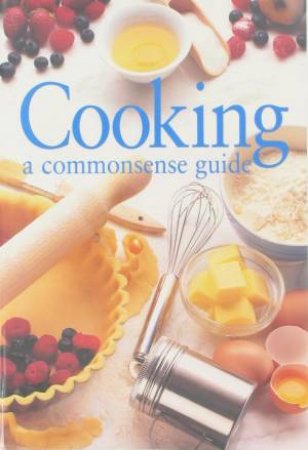 Cooking: A Commonsense Guide by Various