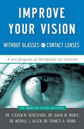 Improve Your Vision Without Glasses Or Contact Lens by Merri Beresford