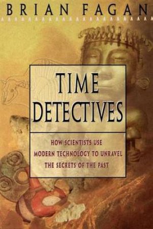 Time Detectives by Brian Fagan