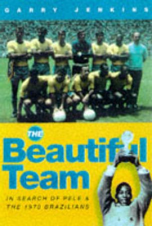 The Beautiful Team by Gary Jenkins