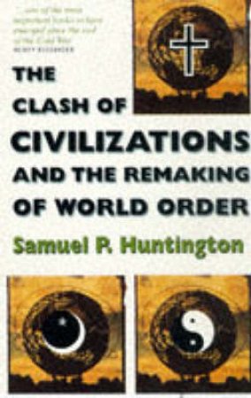 The Clash Of Civilizations And The Remaking Of World Order by Samuel Huntington