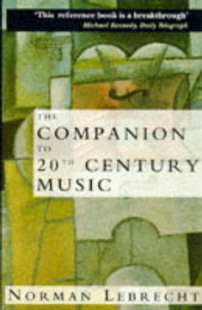 The Companion To 20th Century Music by Norman Lebrecht