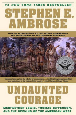 Undaunted Courage by Stephen E Ambrose