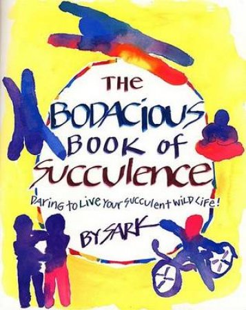 The Bodacious Book Of Succulence by Sark