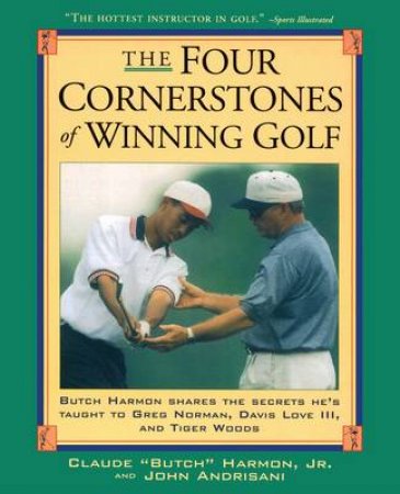 The Four Cornerstones Of Winning Golf by Butch Harmon