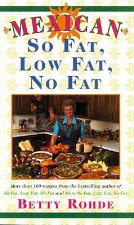 Mexican: So Fat, Low Fat, No Fat by Betty Rohde