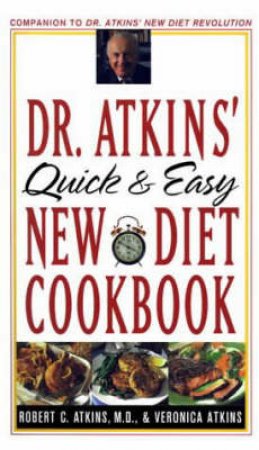 Dr Atkins' Quick And Easy New Diet Cookbook by Dr Robert Atkins