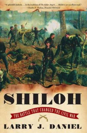 Shiloh: The Battle That Decided The Civil War by Larry Daniel