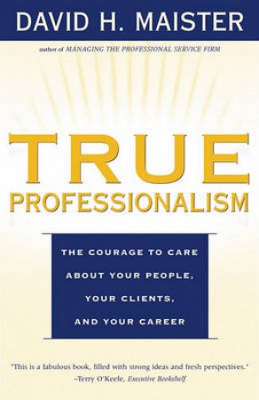 True Professionalism by David H Maister