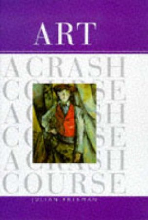 Art: A Crash Course by Justin Freeman