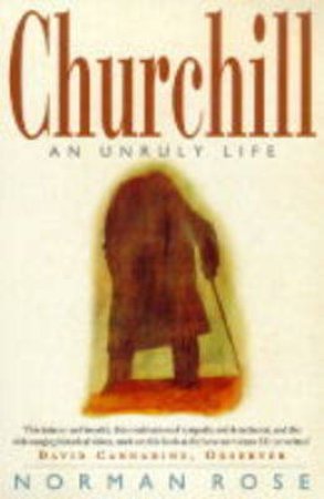 Churchill: An Unruly Life by Norman Rose