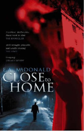 Close To Home by E A MacDonald