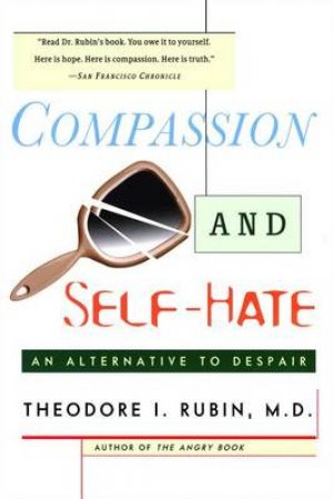 Compassion And Self Hate by Theodore Rubin