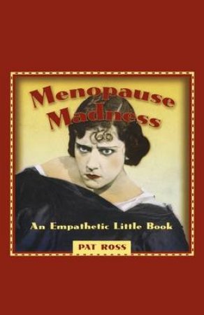 Menopause Madness by Pat Ross