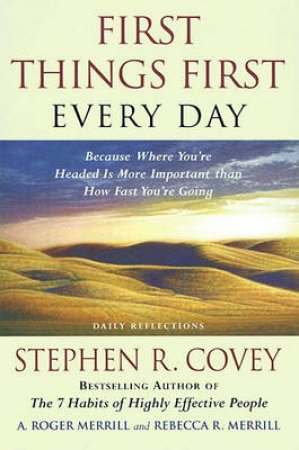 First Things First Every Day: Daily Reflections by Stephen R Covey