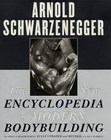 The New Encyclopedia Of Modern Bodybuilding by Anrold Schwarzenegger