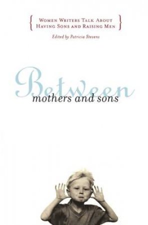 Between Mothers And Sons by Patricia Stevens