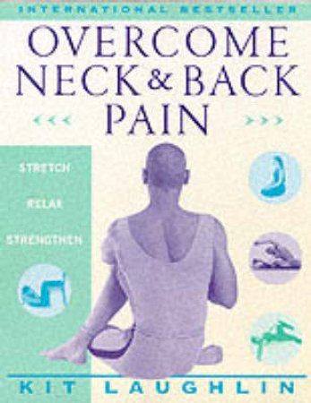 Overcome Neck & Back Pain by Kit Laughlin