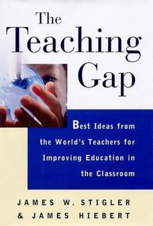 The Teaching Gap by James Stigler & James Hiebert