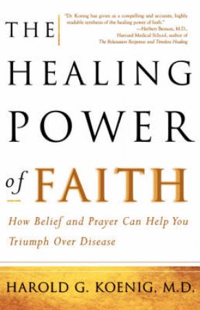 The Healing Power Of Faith by Dr Harold G Koenig