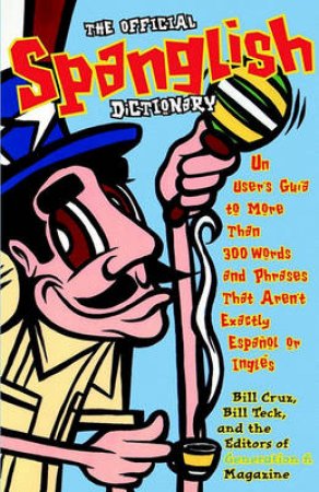 The Official Spanglish Dictionary by Bill Teck & Bill Cruz