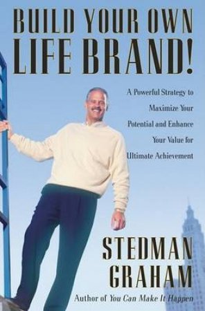 Build Your Own Life Brand! by Stedman Graham