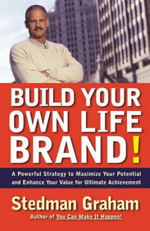 Build Your Own Life Brand! by Stedman Graham