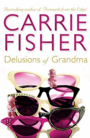 Delusions Of Grandma by Carrie Fisher