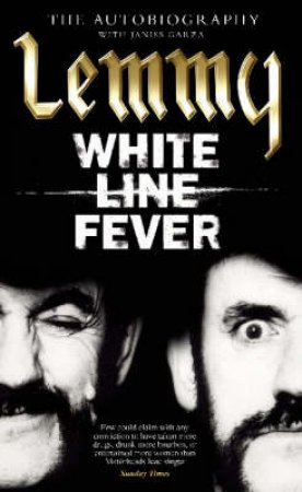 Lemmy: White Line Fever: A Warts And All Autobiography by Lemmy Kilmister