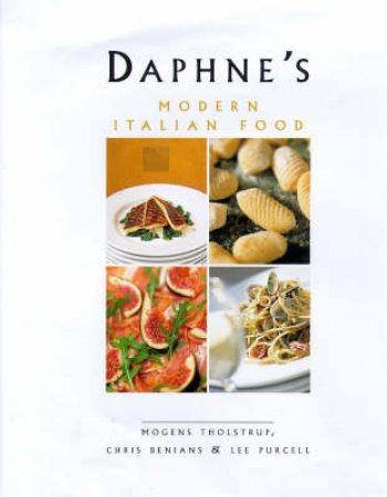 Daphne's Modern Italian Food by Mogens Tholstrup & Chris Benians & Lee Purcell