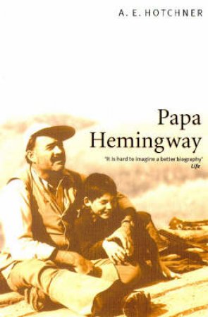 Papa Hemingway by A E Hotchner